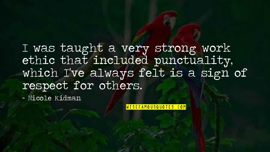 Respect For Others Quotes By Nicole Kidman: I was taught a very strong work ethic