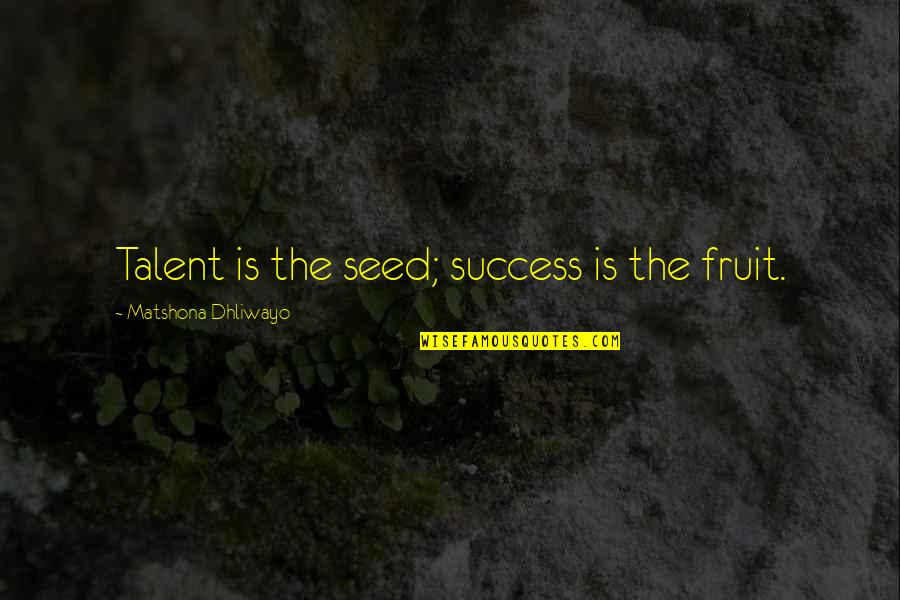 Respect In Spanish Quotes By Matshona Dhliwayo: Talent is the seed; success is the fruit.