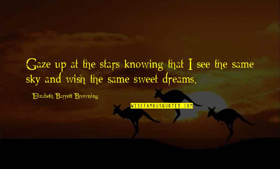 Respect Opinions Quotes By Elizabeth Barrett Browning: Gaze up at the stars knowing that I