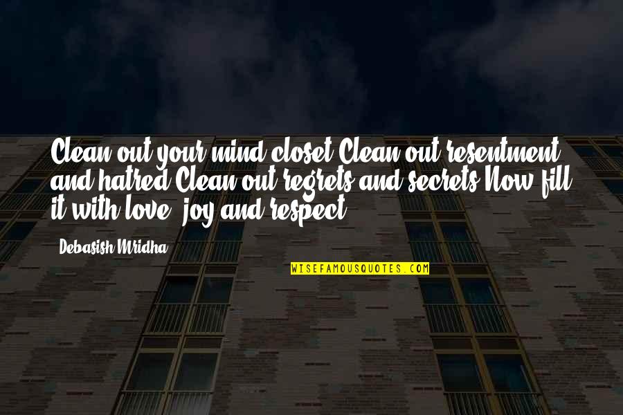 Respect Philosophy Quotes By Debasish Mridha: Clean out your mind closet.Clean out resentment and