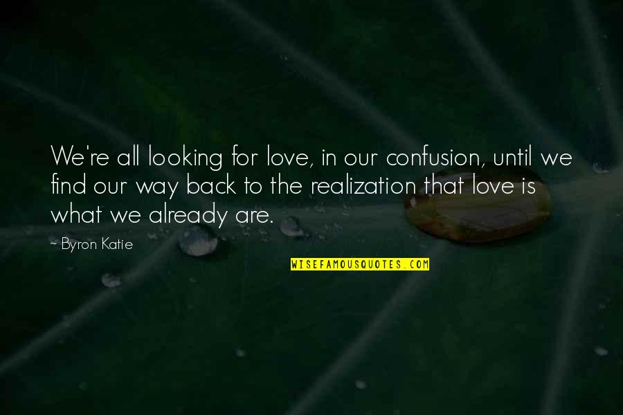 Respect Short Quotes By Byron Katie: We're all looking for love, in our confusion,