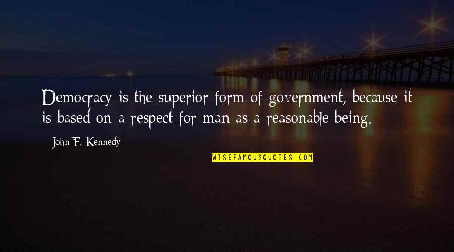 Respect The Man Quotes By John F. Kennedy: Democracy is the superior form of government, because
