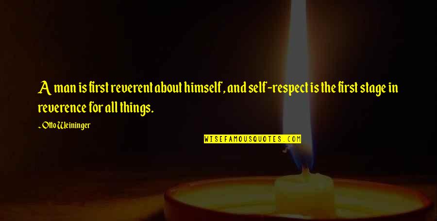 Respect The Man Quotes By Otto Weininger: A man is first reverent about himself, and