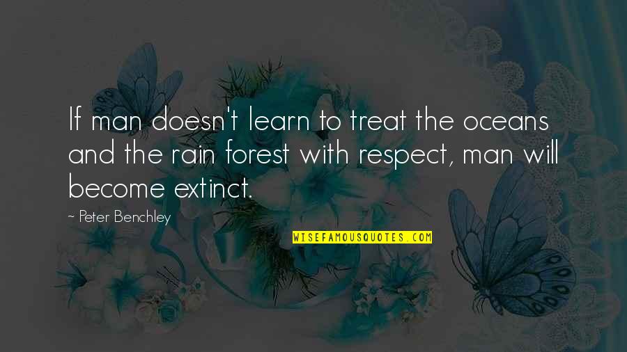 Respect The Man Quotes By Peter Benchley: If man doesn't learn to treat the oceans