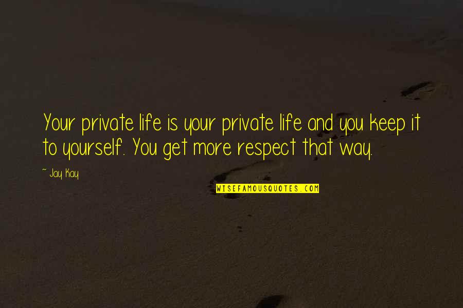 Respect To Yourself Quotes By Jay Kay: Your private life is your private life and