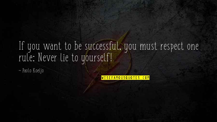 Respect To Yourself Quotes By Paolo Koeljo: If you want to be successful, you must