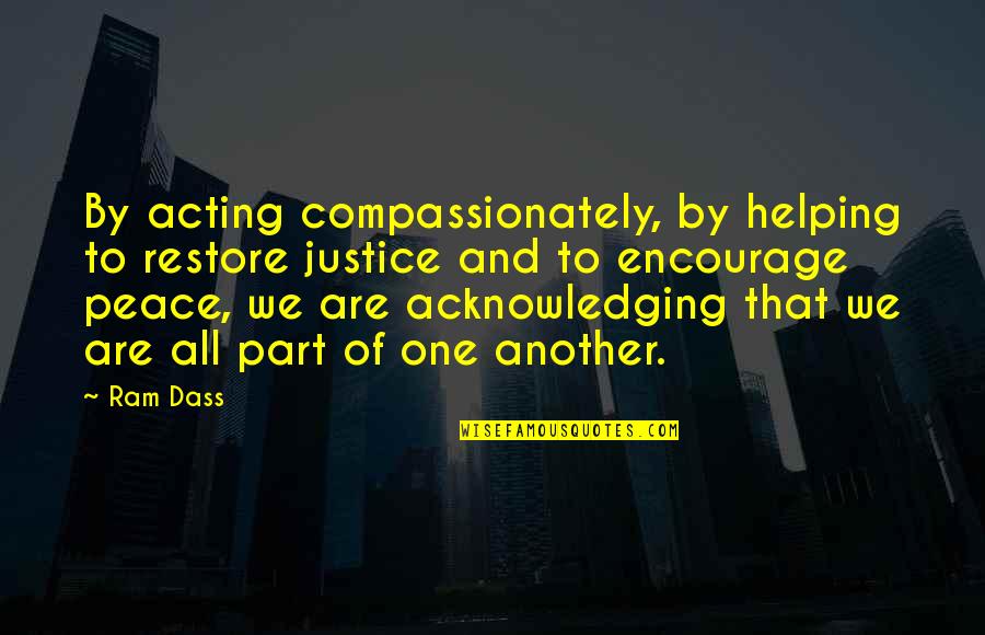 Respeto Movie Quotes By Ram Dass: By acting compassionately, by helping to restore justice