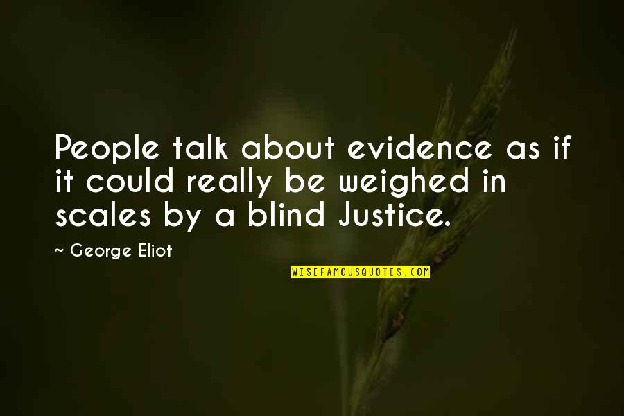 Respondemos Quotes By George Eliot: People talk about evidence as if it could