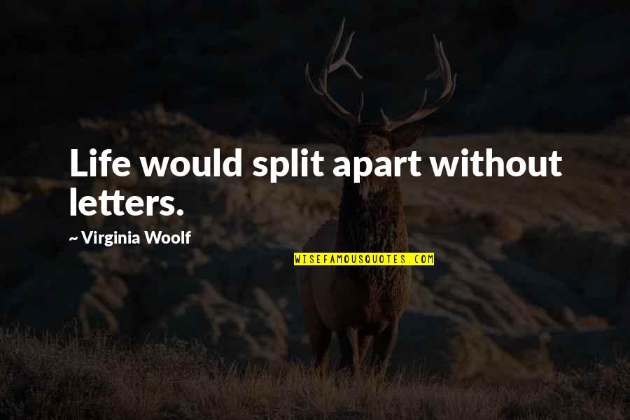 Responsavel Quotes By Virginia Woolf: Life would split apart without letters.