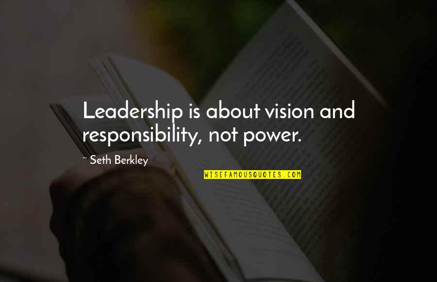 Responsibility And Power Quotes By Seth Berkley: Leadership is about vision and responsibility, not power.