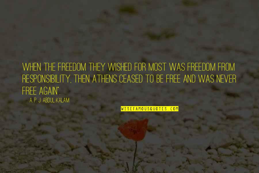 Responsibility Freedom Quotes By A. P. J. Abdul Kalam: When the freedom they wished for most was