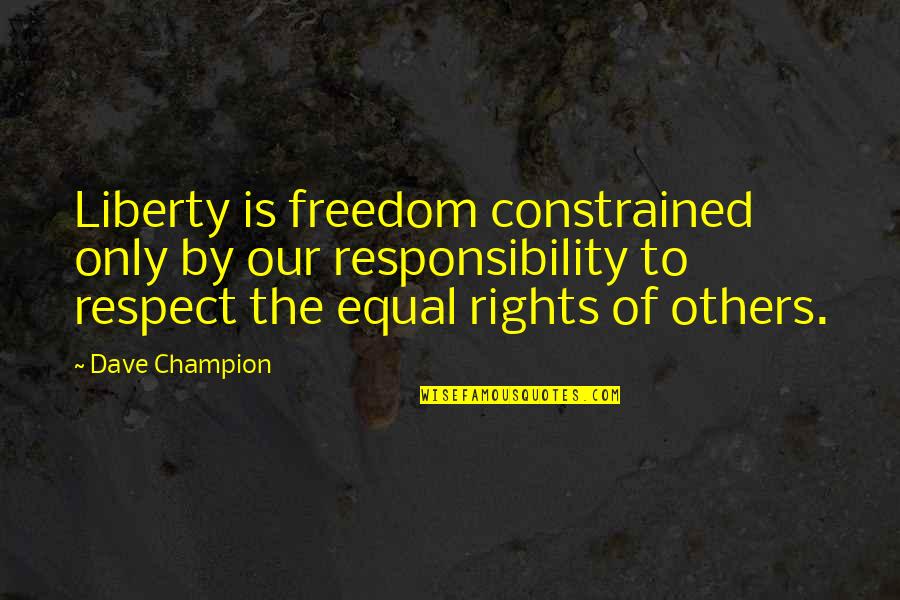 Responsibility Freedom Quotes By Dave Champion: Liberty is freedom constrained only by our responsibility