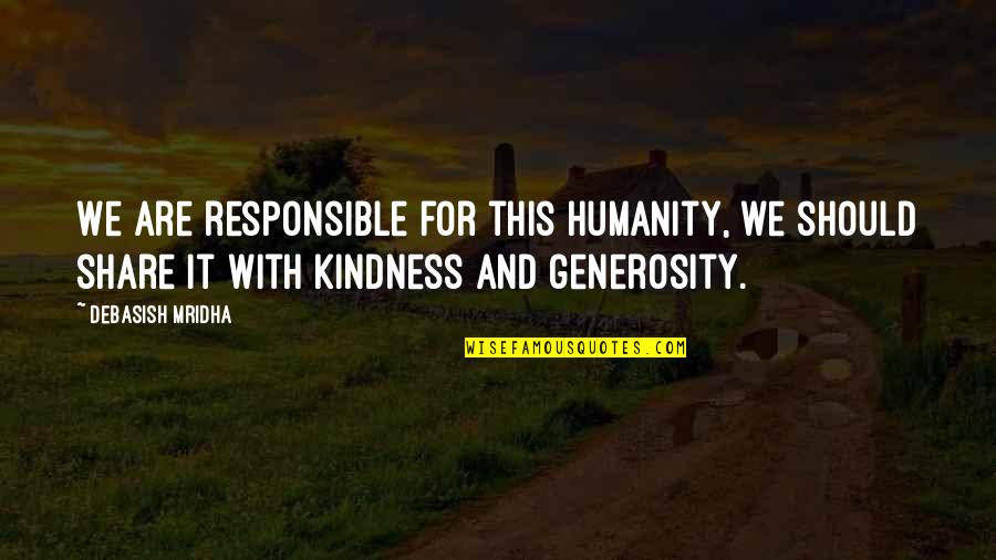 Responsible For Your Own Happiness Quotes By Debasish Mridha: We are responsible for this humanity, we should