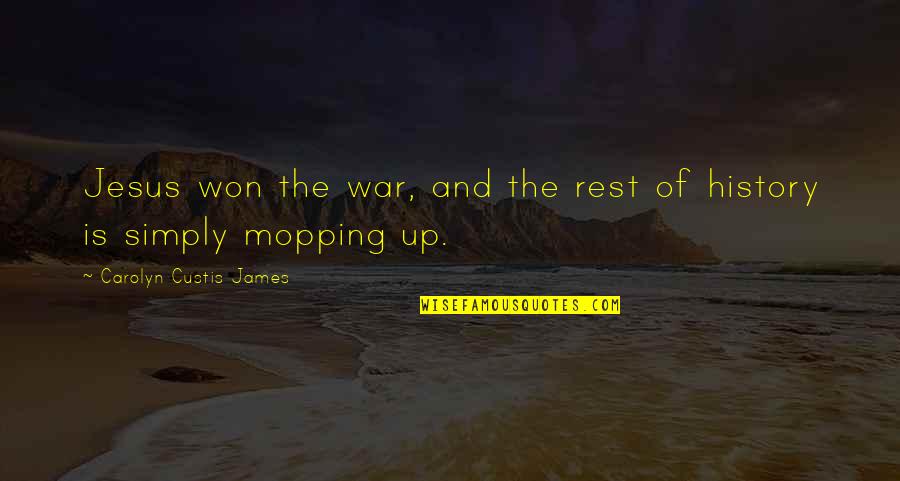 Rest With Jesus Quotes By Carolyn Custis James: Jesus won the war, and the rest of