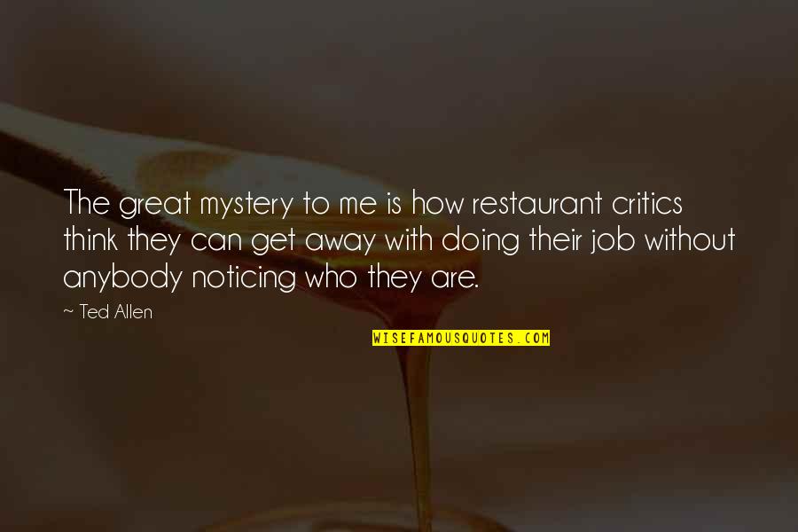 Restaurant Best Quotes By Ted Allen: The great mystery to me is how restaurant