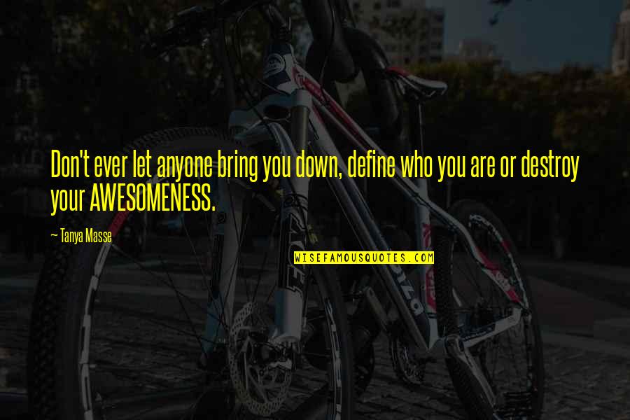 Restituer Synonyme Quotes By Tanya Masse: Don't ever let anyone bring you down, define