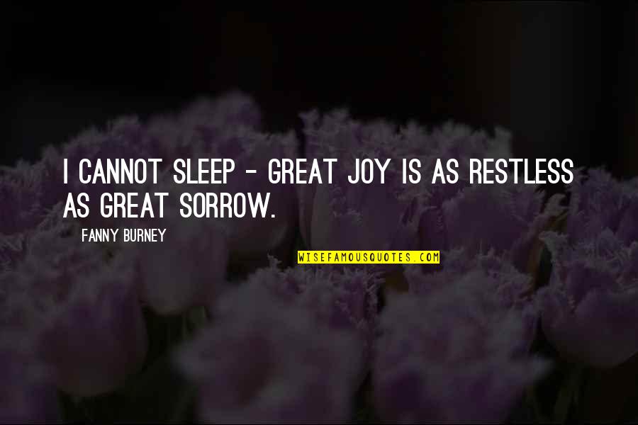 Restless Sleep Quotes By Fanny Burney: I cannot sleep - great joy is as