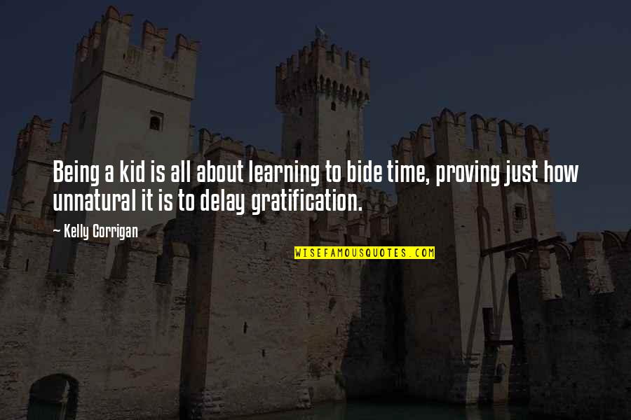 Restless Sleep Quotes By Kelly Corrigan: Being a kid is all about learning to