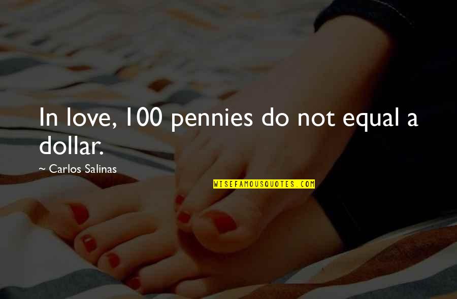 Restovich Allen Quotes By Carlos Salinas: In love, 100 pennies do not equal a