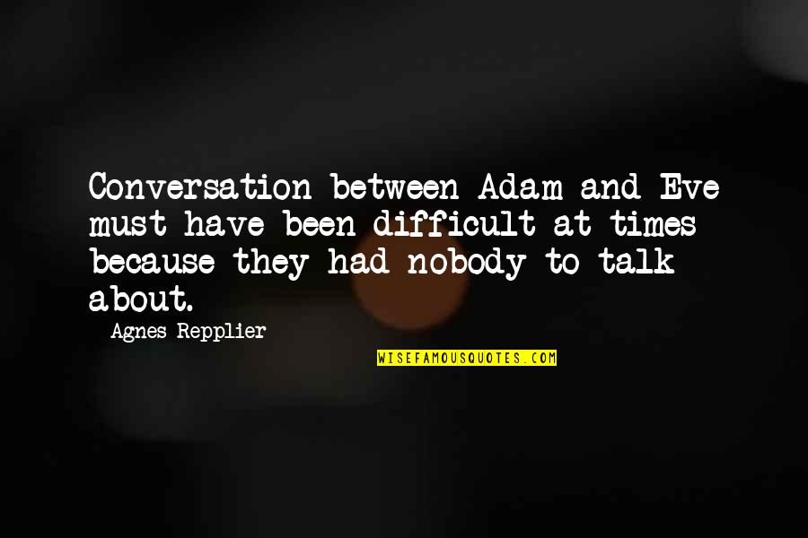 Restrains Quotes By Agnes Repplier: Conversation between Adam and Eve must have been