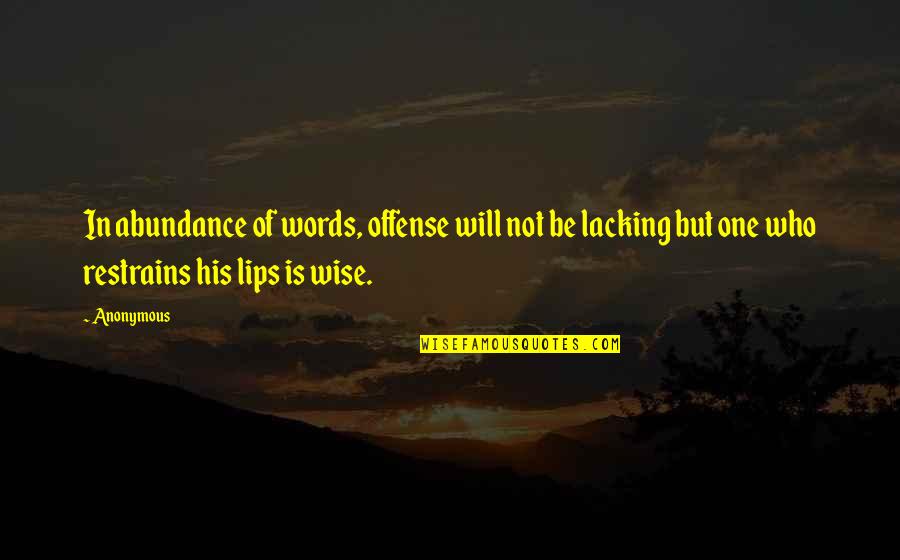 Restrains Quotes By Anonymous: In abundance of words, offense will not be