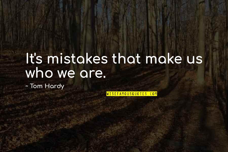 Restrains Quotes By Tom Hardy: It's mistakes that make us who we are.