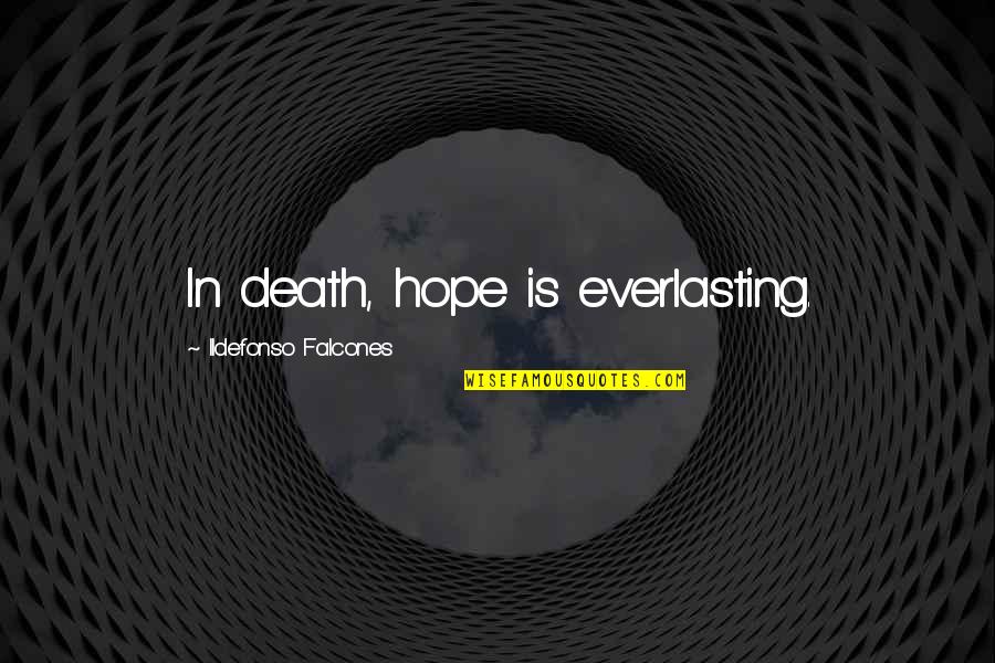 Restrictionist Quotes By Ildefonso Falcones: In death, hope is everlasting.