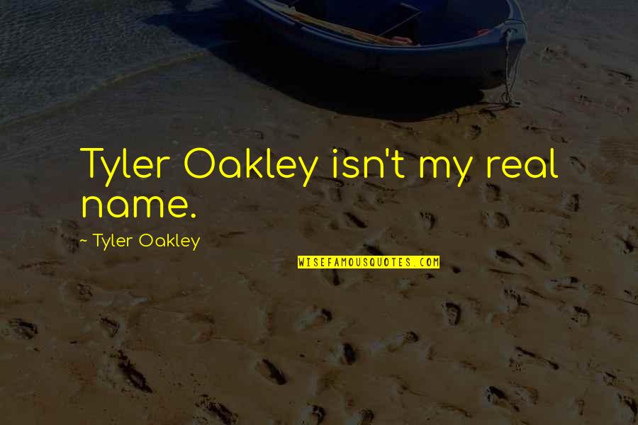 Restrictionist Quotes By Tyler Oakley: Tyler Oakley isn't my real name.