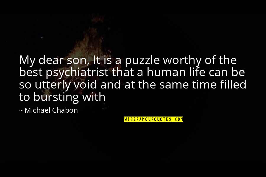 Resuelve Matematicas Quotes By Michael Chabon: My dear son, It is a puzzle worthy