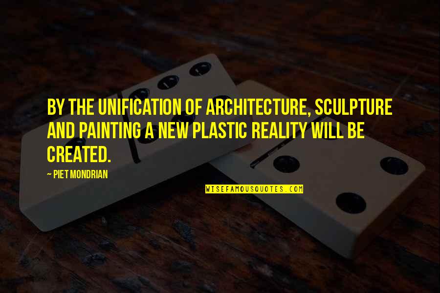 Resuenas Quotes By Piet Mondrian: By the unification of architecture, sculpture and painting