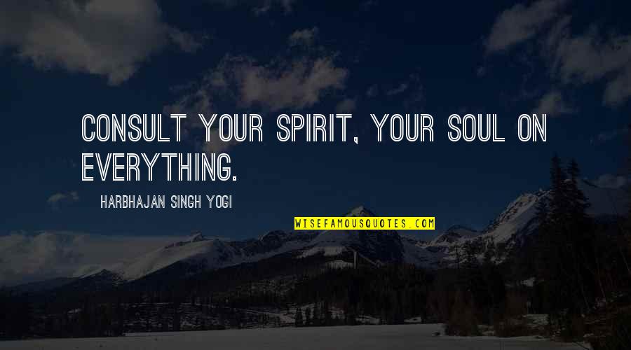 Result Coming Soon Quotes By Harbhajan Singh Yogi: Consult your spirit, your soul on everything.