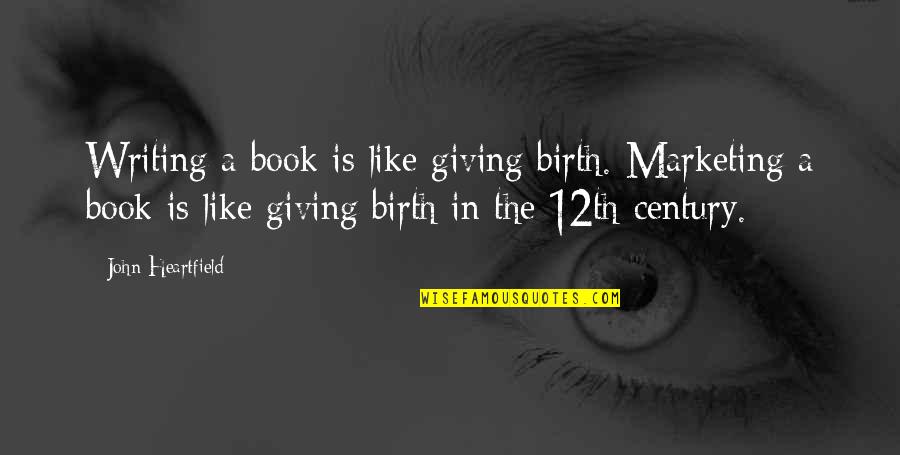 Resuming Cruises Quotes By John Heartfield: Writing a book is like giving birth. Marketing