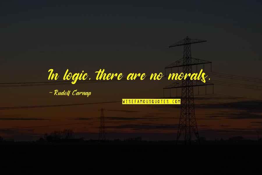 Reszteltm J Quotes By Rudolf Carnap: In logic, there are no morals.