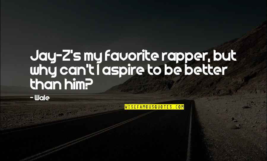 Reszteltm J Quotes By Wale: Jay-Z's my favorite rapper, but why can't I