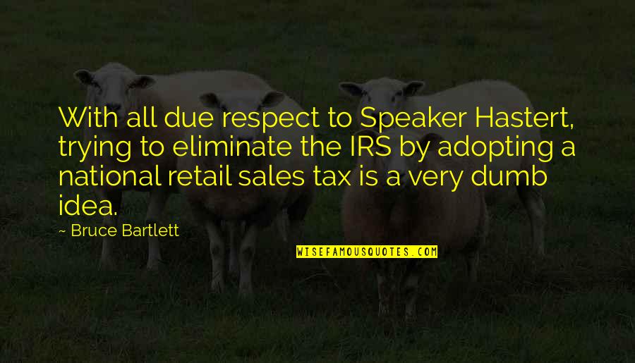 Retail Sales Quotes By Bruce Bartlett: With all due respect to Speaker Hastert, trying