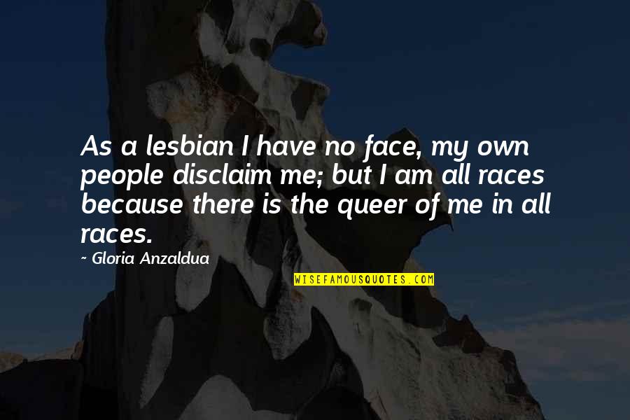 Retamar Setter Quotes By Gloria Anzaldua: As a lesbian I have no face, my