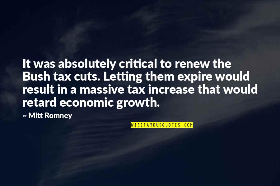 Retard Quotes By Mitt Romney: It was absolutely critical to renew the Bush