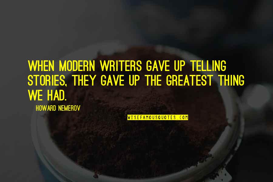 Retards Like The Zoo Quotes By Howard Nemerov: When modern writers gave up telling stories, they