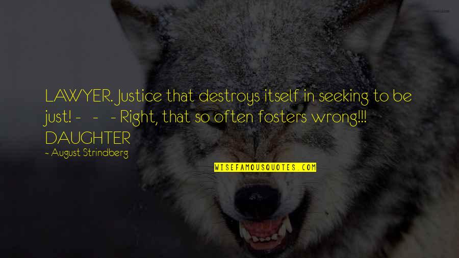 Retchings Quotes By August Strindberg: LAWYER. Justice that destroys itself in seeking to