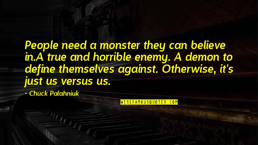 Retchings Quotes By Chuck Palahniuk: People need a monster they can believe in.A