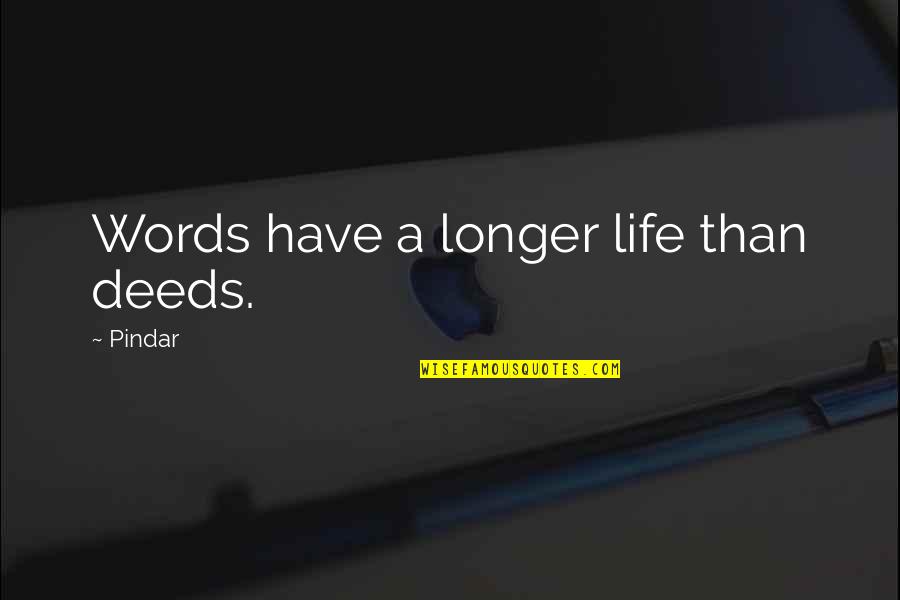 Retells Synonym Quotes By Pindar: Words have a longer life than deeds.