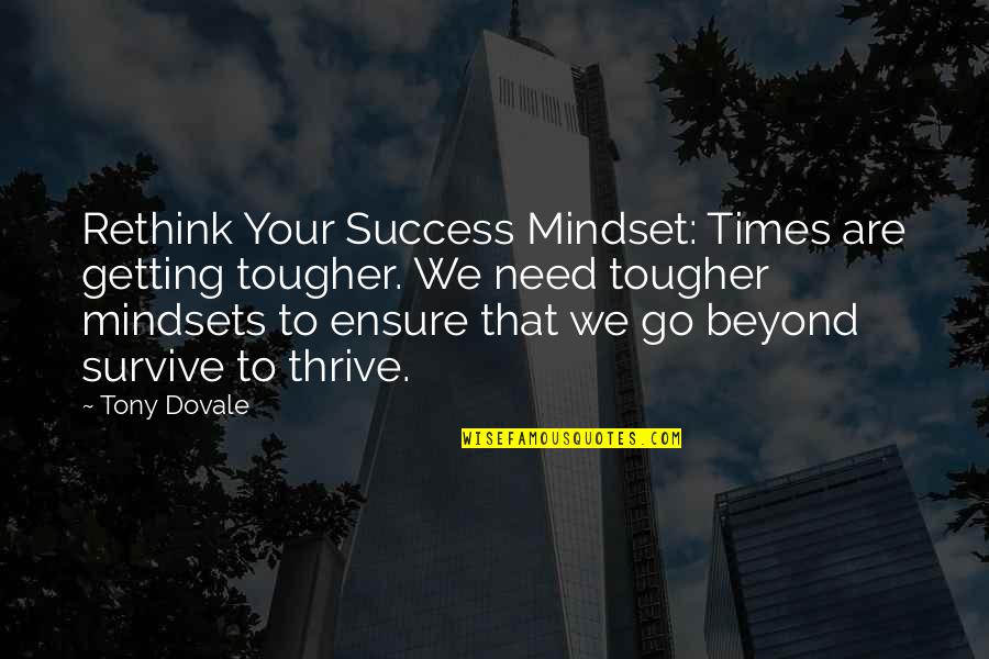 Rethink Your Mindset Quotes By Tony Dovale: Rethink Your Success Mindset: Times are getting tougher.