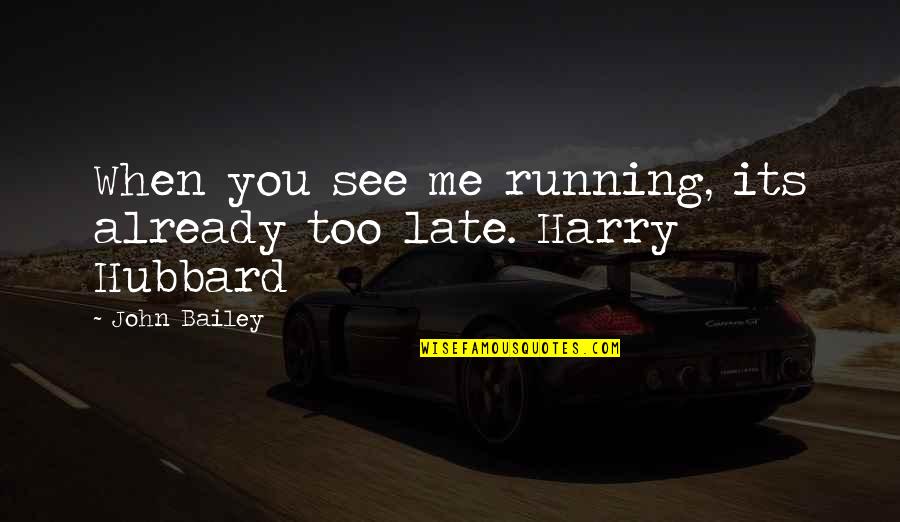 Rethor Quotes By John Bailey: When you see me running, its already too