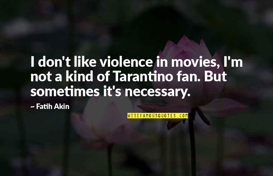 Reth's Quotes By Fatih Akin: I don't like violence in movies, I'm not