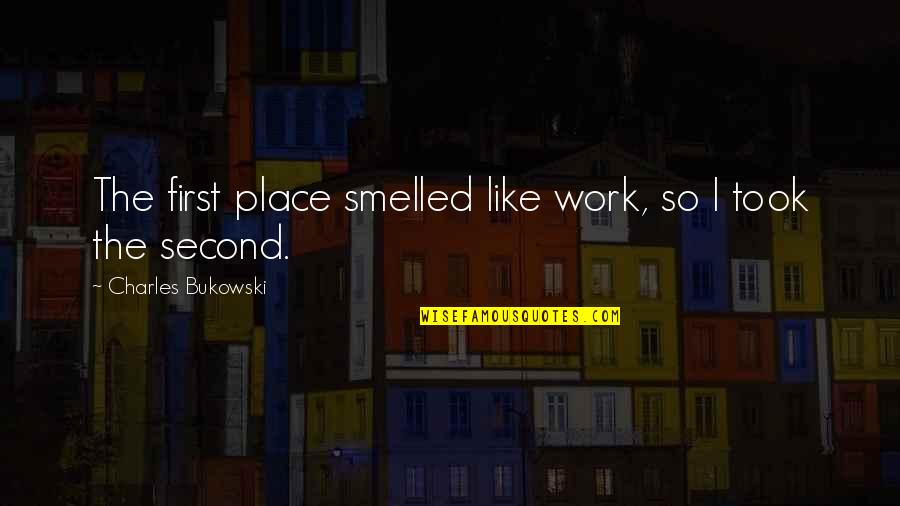 Reticence Define Quotes By Charles Bukowski: The first place smelled like work, so I