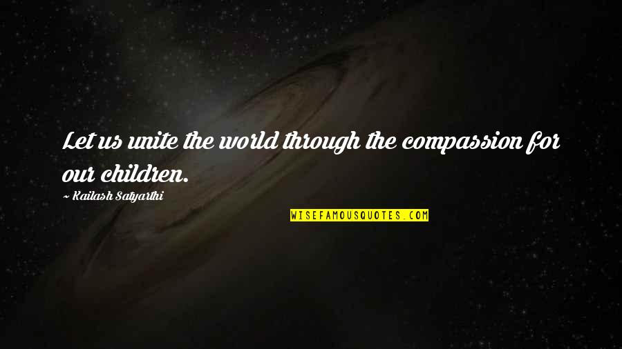 Reticence Define Quotes By Kailash Satyarthi: Let us unite the world through the compassion