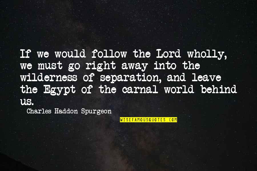 Reticule Purse Quotes By Charles Haddon Spurgeon: If we would follow the Lord wholly, we