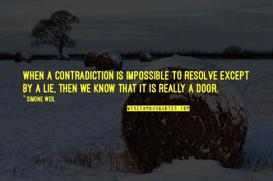 Reticulum Quotes By Simone Weil: When a contradiction is impossible to resolve except