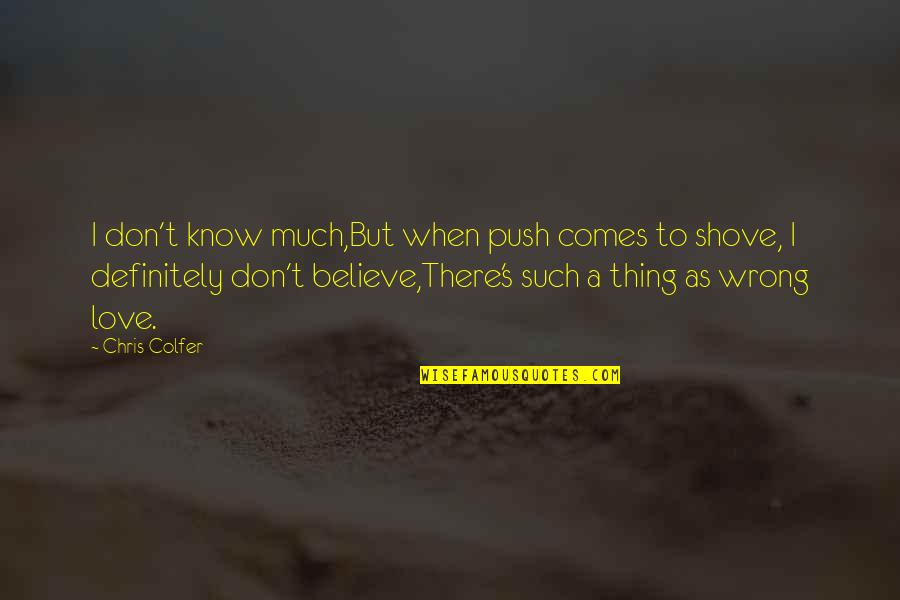 Retirement And Travel Quotes By Chris Colfer: I don't know much,But when push comes to