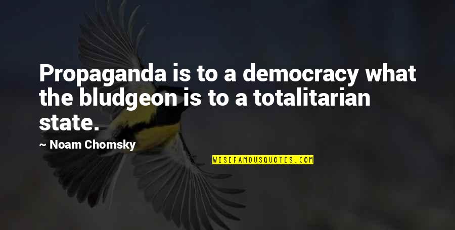 Retirement From Education Quotes By Noam Chomsky: Propaganda is to a democracy what the bludgeon